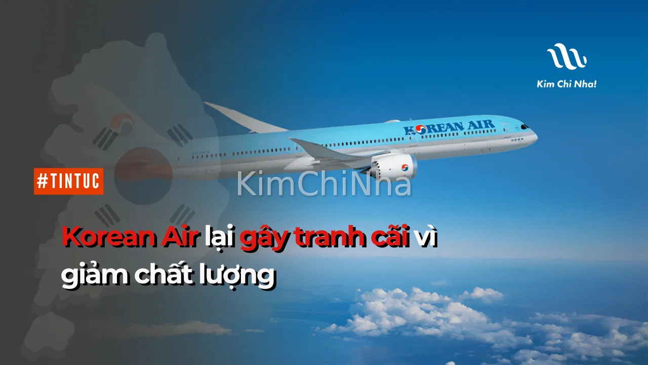 Korean Air lại gây tranh cãi vì giảm chất lượng phục vụ