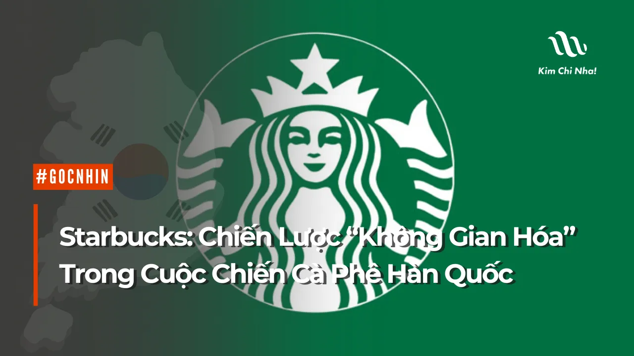 ☕Starbucks: Chiến Lược “Không Gian Hóa” Trong Cuộc Chiến Cà Phê Hàn Quốc