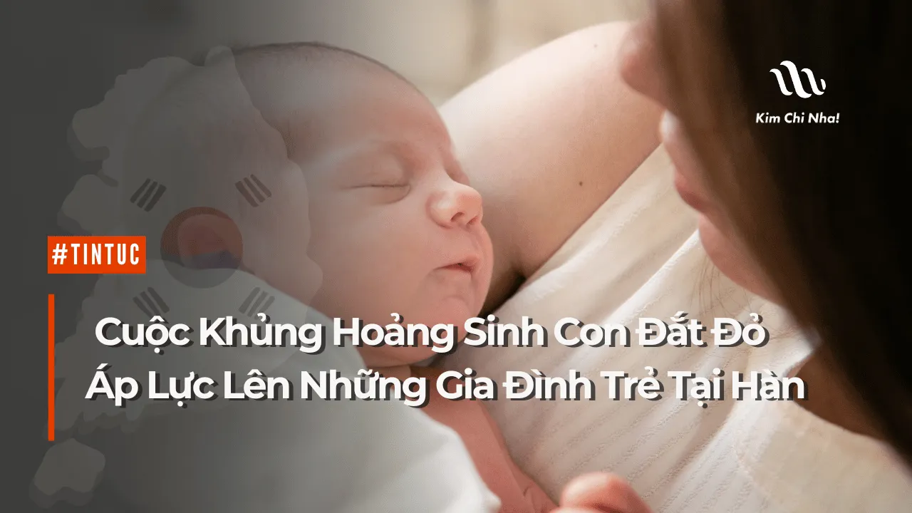 Cuộc Khủng Hoảng Sinh Con Đắt Đỏ Đang Nghiền Nát Những Gia Đình Trẻ Tại Hàn