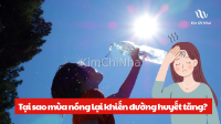 Tại sao mùa nóng lại khiến đường huyết tăng?