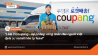 Cơ hội làm việc ở Coupang để xây bệ phóng công việc cho người Việt định cư và kết hôn tại Hàn