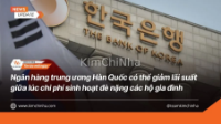 Ngân hàng trung ương Hàn Quốc có thể giảm lãi suất giữa lúc chi phí sinh hoạt đè nặng các hộ gia đình
