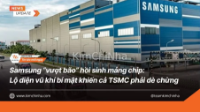 Samsung “vượt bão” hồi sinh mảng chip: Lộ diện vũ khí bí mật khiến cả TSMC phải dè chừng