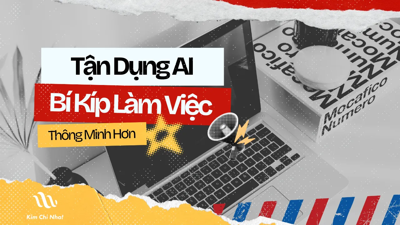 Làm Sao Để Tận Dụng AI Làm Việc Thông Minh Hơn, Không Cực Hơn?