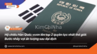 Hộ chiếu Hàn Quốc vươn lên top 2 quyền lực nhất thế giới: Bước nhảy vọt ấn tượng sau đại dịch