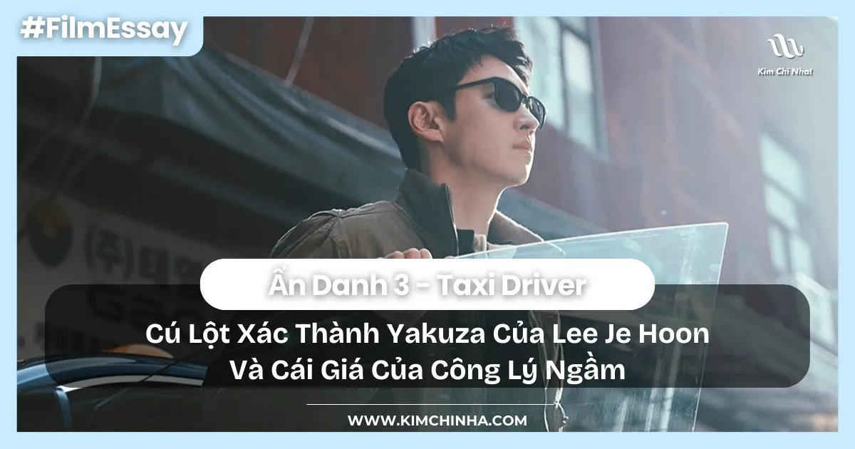 Ẩn Danh 3 (Taxi Driver 3): Cú Lột Xác Thành Yakuza Của Lee Je Hoon Và Cái Giá Của Công Lý Ngầm