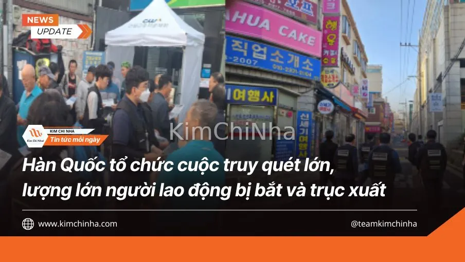 Hàn Quốc tổ chức cuộc truy quét lớn, lượng lớn người lao động bị bắt và trục xuất