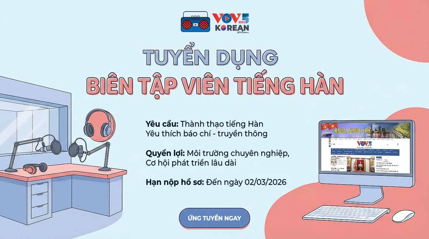 Cơ hội cho các bạn TOPIK 6: Đài Tiếng nói Việt Nam (VOV5) tuyển dụng Biên tập viên tiếng Hàn tại Hà Nội