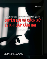 Sang Hàn Quốc chăm chị gái mới sinh: Làm sao để bảo vệ bản thân khỏi quấy rối?