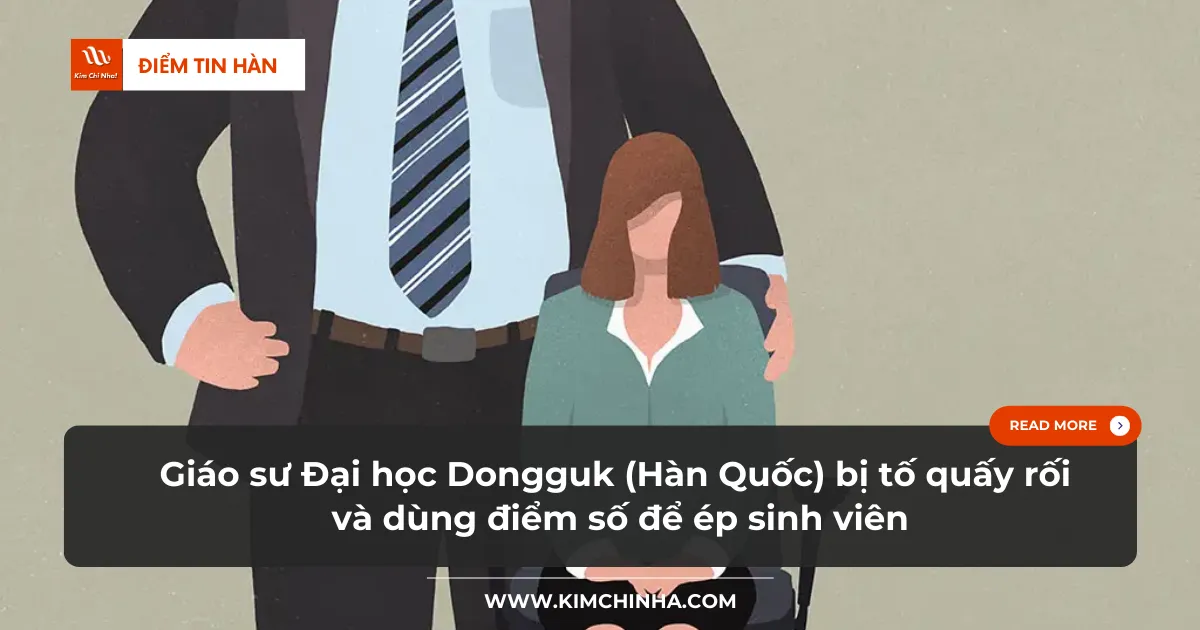 Giáo sư Đại học Dongguk (Hàn Quốc) bị tố quấy rối và dùng điểm số để ép sinh viên