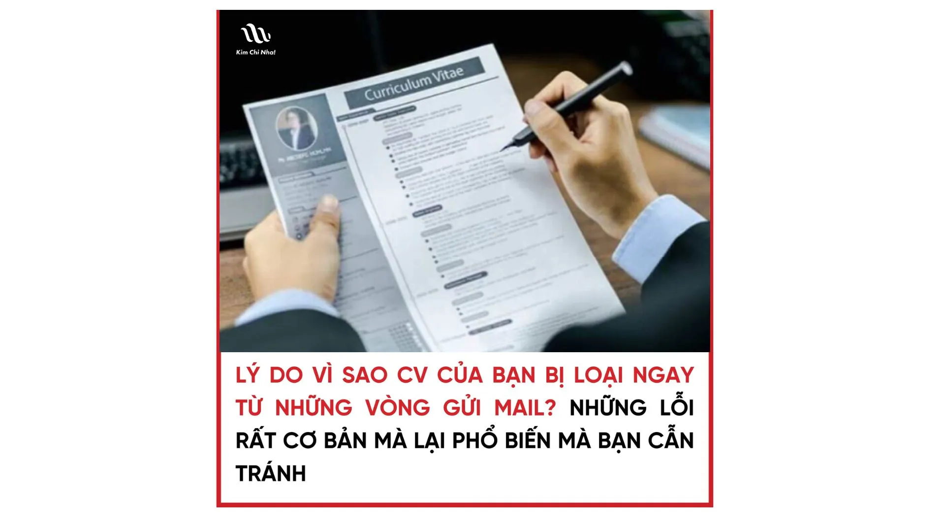 LÝ DO VÌ SAO CV CỦA BẠN BỊ LOẠI NGAY TỪ VÒNG GỬI MAIL?