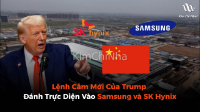 Lệnh Cấm Mới Của Trump Đánh Trực Diện Vào Samsung và SK Hynix tại Trung Quốc